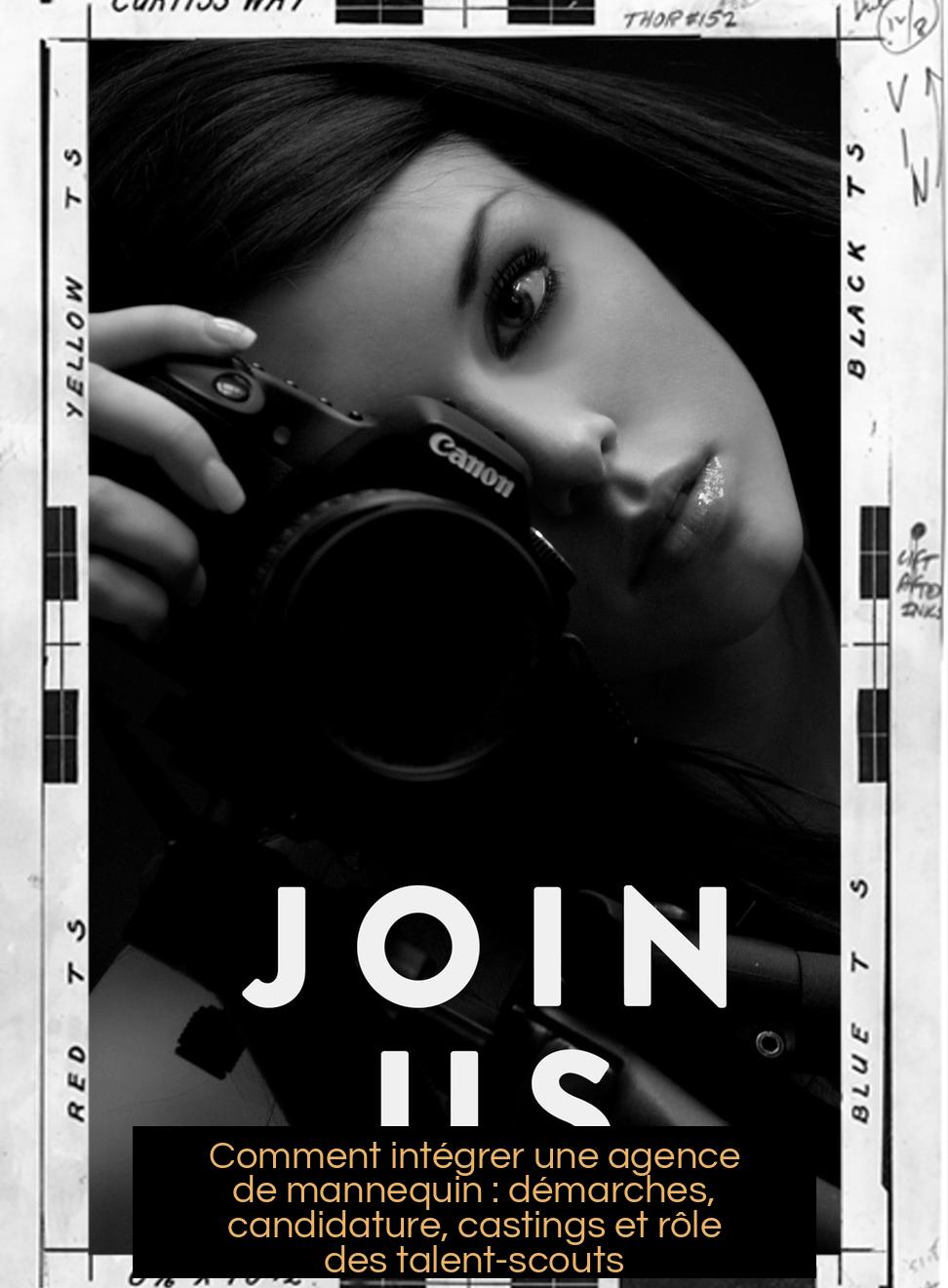 Comment intégrer une agence de mannequin : démarches, candidature, castings et rôle des talent-scouts