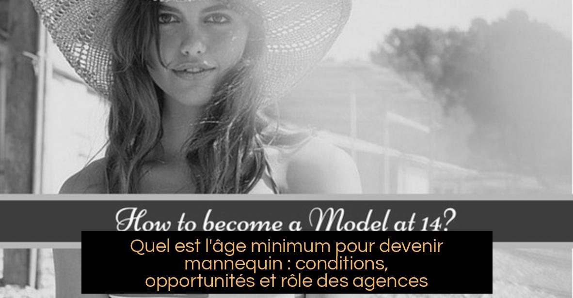 Quel est l’âge minimum pour devenir mannequin : conditions, opportunités et rôle des agences