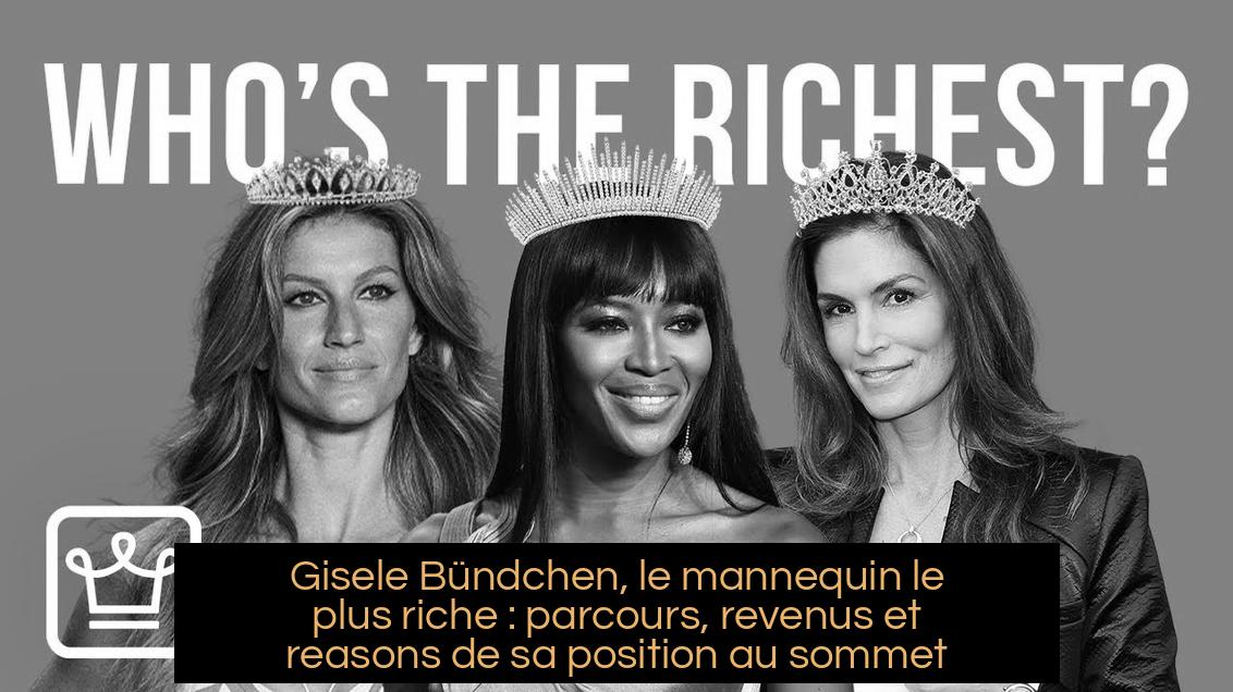 Gisele Bündchen, le mannequin le plus riche : parcours, revenus et reasons de sa position au sommet