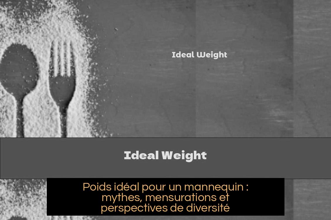 Poids idéal pour un mannequin : mythes, mensurations et perspectives de diversité