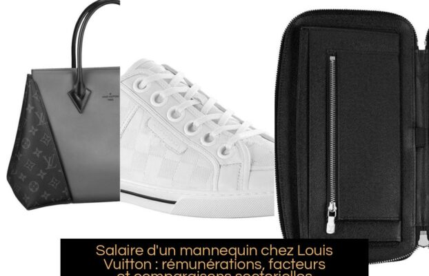 Salaire d’un mannequin chez Louis Vuitton : rémunérations, facteurs et comparaisons sectorielles
