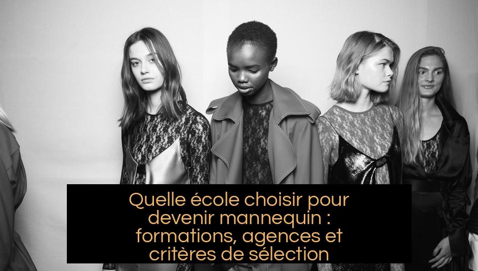 Quelle école choisir pour devenir mannequin : formations, agences et critères de sélection