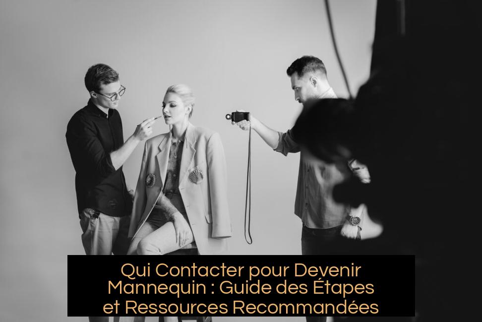 Qui Contacter pour Devenir Mannequin : Guide des Étapes et Ressources Recommandées